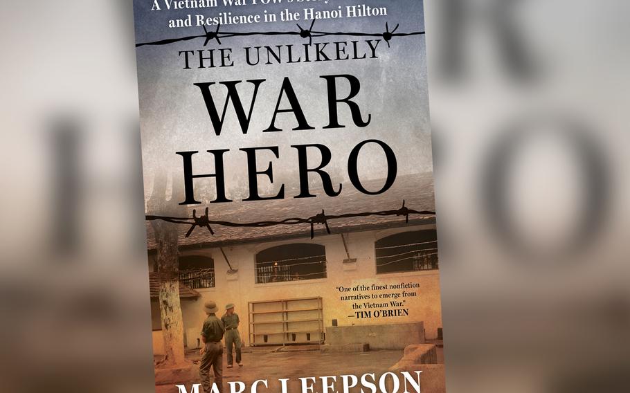 "The Unlikely War Hero: A Vietnam War POW’s Story of Courage and Resilience in the Hanoi Hilton,” by Marc Leepson