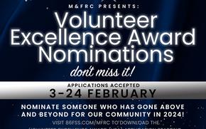 Flyer reads: M + FRC Present Volunteer Excellence Award Nominations | don’t miss i! | Applications Accepted 3-24 February | Nominate someone who has gone above and beyone for our community in 2024! | There is a QR code to scan for more information